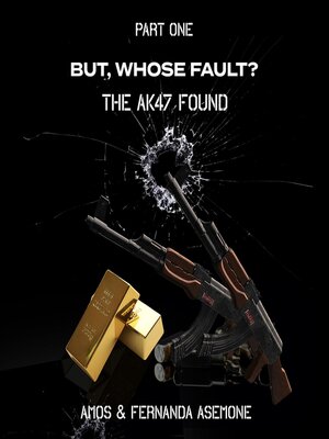 cover image of But, Whose Fault? the AK47 Found